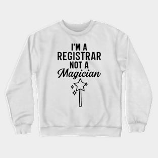 I'm A Registrar Not A Magician Crewneck Sweatshirt